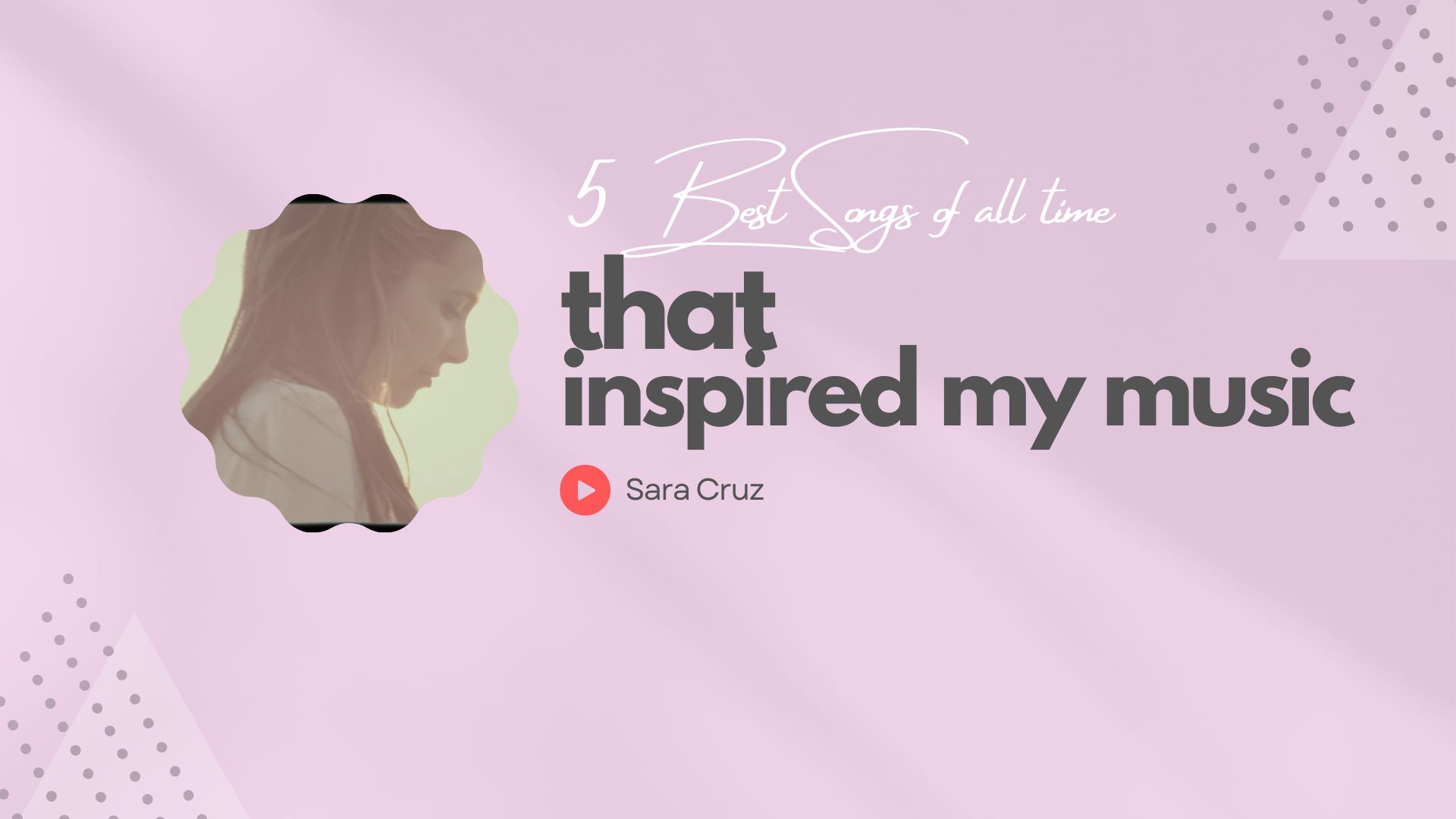 five best songs of all time that inspired my music sara cruz