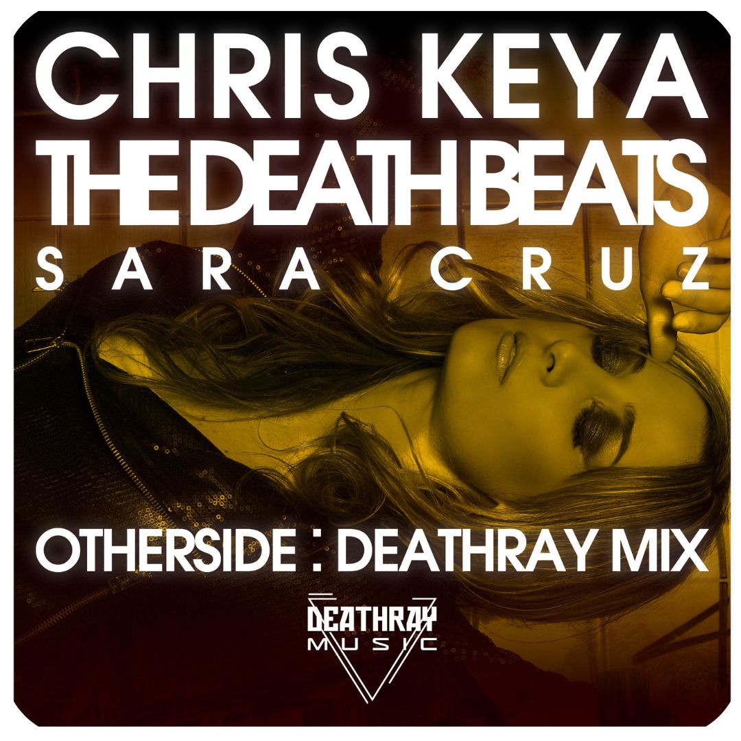 Otherside (Deathray Mix) - Chris Keya The Death Beats Sara Cruz